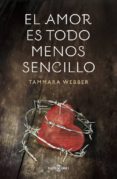 EL AMOR ES TODO MENOS SENCILLO de WEBBER, TAMMARA 