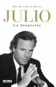 JULIO IGLESIAS. LA BIOGRAFA di GARCIA BLESA, OSCAR 