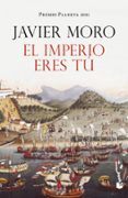 EL IMPERIO ERES TU (PREMIO PLANETA 2011) de MORO, JAVIER 