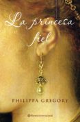LA PRINCESA FIEL de GREGORY, PHILIPPA 