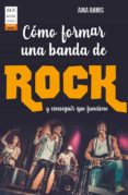 COMO FORMAR UNA BANDA DE ROCK Y CONSEGUIR QUE FUNCIONE di RAMIS, AINA 