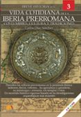 BREVE HISTORIA DE LA VIDA COTIDIANA DE LA IBERIA PRERROMANA: COSTUMBRE, CULTURAY TRADICIONES di DIAZ SANCHEZ, CARLOS 