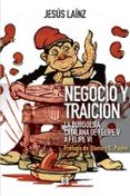 NEGOCIO Y TRAICION. LA BURGUESIA CATALANA DE FELIPE V Y FELIPE V de LAINZ, JESUS 