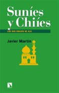 SUNIES Y CHIIES de MARTIN, JAVIER 