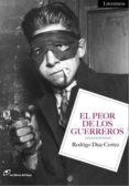 EL PEOR DE LOS GUERREROS di DIAZ CORTEZ, RODRIGO 