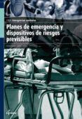 PLANES DE EMERGENCIA Y DISPOSITIVOS DE RIESGOS PREVISIBLES (CICLO FORMATIVO DE GRADO MEDIO: EMERGENCIAS SANITARIAS ) di VV.AA. 
