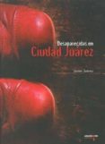 DESAPARECIDAS EN CIUDAD JUAREZ de JUAREZ, JAVIER 