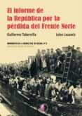 EL INFORME DE LA REPBLICA POR LA PRDIDA DEL FRENTE NORTE di TABERNILLA, GUILLERMO LEZAMIZ, JULEN 