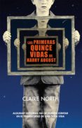 LAS PRIMERAS QUINCE VIDAS DE HARRY AUGUST de NORTH, CLAIRE 