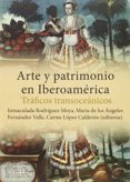 ARTE Y PATRIMONIO EN IBEROAMRICA. TRFICOS TRANSOCENICOS di VV.AA. 