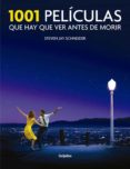 1001 PELICULAS QUE HAY QUE VER ANTES DE MORIR de SCHNEIDER, STEVEN JAY 