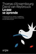 9788416601578 - D´Ansembourg, Thomas; Reybrouck, David Van: La paz se aprende : comunicación no violenta, mindfulness y compasión : prácticas para el desarrollo de una cultura de paz - Libro