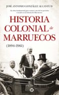 HISTORIA COLONIAL DE MARRUECOS de GONZALEZ ALCANTUD, JOSE ANTONIO 