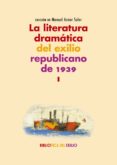 LA LITERATURA DRAMATICA DEL EXILIO REPUBLICANO DE 1939 di VV.AA. 