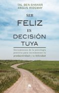 SER FELIZ ES DECISION TUYA di BEN-SHAHAR, TAL 