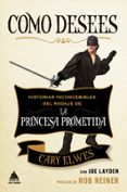 COMO DESEES: HISTORIAS INCONCEBIBLES DEL RODAJE DE LA PRINCESA PROMETIDA di ELWES, CARY 