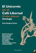 EL UNICORNIO EN EL CAFE LIBERTAD: 25 AOS DESPUES di RODRIGUEZ PACHECO, PEDRO 