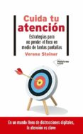 CUIDA TU ATENCIN. ESTRATEGIAS PARA NO PERDER EL FOCO EN MEDIO DE TANTAS PANTALLAS di STEINER, VERENA 