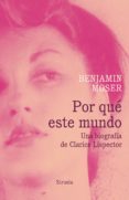 POR QUE ESTE MUNDO. UNA BIOGRAFA DE CLARICE LISPECTOR de MOSER, BENJAMIN 