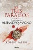 LOS TRES PARAISOS (SAGA EL LEGADO DE ALEJANDRO MAGNO 2) di FABBRI, ROBERT 