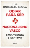 ODIAR PARA SER. NACIONALISMO VASCO de HARANBURU ALTUNA, LUIS 