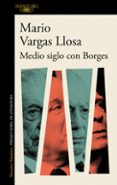 MEDIO SIGLO CON BORGES de VARGAS LLOSA, MARIO 