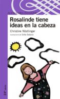 ROSALINDE TIENE IDEAS EN LA CABEZA de NOSTLINGER, CHRISTINE 