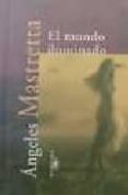 EL MUNDO ILUMINADO de MASTRETA, ANGELES  MASTRETTA, ANGELES 