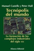 TECNOPOLIS DEL MUNDO de CASTELLS, MANUEL  HALL, PETER 