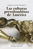 LAS CULTURAS PRECOLOMBINAS DE AMERICA de ALCINA FRANCH, JOSE 