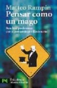 PENSAR COMO UN MAGO: RESOLVER PROBLEMAS CON EL PENSAMIENTO ILUSIO NISTA (PSICOLOGIA) de RAMPIN, MATTEO 