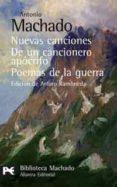 NUEVAS CANCIONES; DE UN CANCIONERO APOCRIFO; POEMAS DE GUERRA de MACHADO, ANTONIO 