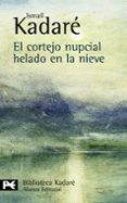 EL CORTEJO NUPCIAL HELADO EN LA NIEVE de KADARE, ISMAIL 