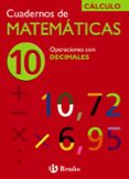 CUADERNO DE MATEMATICAS 10: OPERACIONES CON DECIMALES de ECHEGARAY, JOSE 