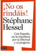 NO OS RINDAIS!: CON ESPAA EN LA TRINCHERA POR LA LIBERTAD Y EL PROGRESO de HESSEL, STEPHANE 