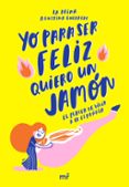 YO PARA SER FELIZ QUIERO UN JAMON de LA PRIMA  GUERRERO, AGUSTINA 