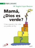 MAMA, DIOS ES VERDE? de LOPEZ, M ANGELES 