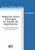 NEGOCIOS ENTRE CONYUGES EN FRAUDE DE LEGITIMARIOS di REPRESA POLO, MARIA PATRICIA 