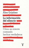 LA INFORMACION DEL SILENCIO de GRIJELMO, ALEX 