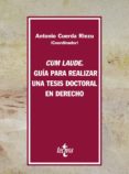 CUM LAUDE: GUIA PARA REALIZAR UNA TESIS DOCTORAL EN DERECHO di CUERDA RIEZU, ANTONIO 