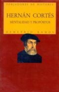 HERNAN CORTES: MENTALIDAD Y PROPOSITOS di RAMOS, DEMETRIO 