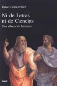 NI DE LETRAS NI DE CIENCIAS: UNA EDUCACION HUMANA de GOMEZ PEREZ, RAFAEL 