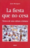 LA FIESTA QUE NO CESA: TEXTOS DE CULTURA CRISTIANA de MESEGUER VELASCO, JUAN 