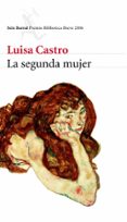 LA SEGUNDA MUJER (PREMIO BIBLIOTECA BREVE 2006) de CASTRO, LUISA 