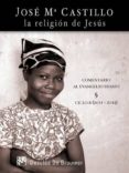 LA RELIGION DE JESUS: COMENTARIO AL EVANGELIO DIARIO CICLO B (2011-2012) de CASTILLO, JOSE MARIA 