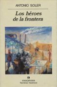 LOS HEROES DE LA FRONTERA di SOLER, ANTONIO 
