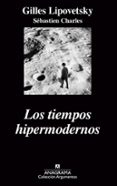 LOS TIEMPOS HIPERMODERNOS de LIPOVETSKY, GILLES  CHARLES, SEBASTIEN 