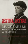 EXTRA, EXTRA!: MUCKRAKERS, ORIGENES DEL PERIODISMO DE DENUNCIA de CAMPOS GONZALEZ, VICENTE 