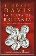 LA PLATA DE BRITANIA: LA PRIMERA NOVELA DE MARCO DIDIO FALCO de DAVIS, LINDSEY 