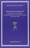 LOS ULTIMOS MORISCOS de SORIA MESA, ENRIQUE 